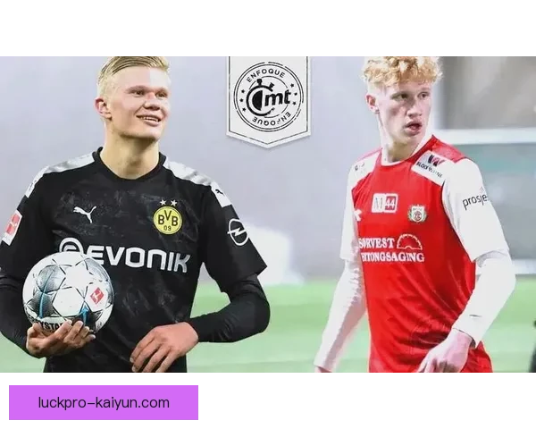 伊萨克与哈兰德表现比较：两位新星的持续提升势头值得关注